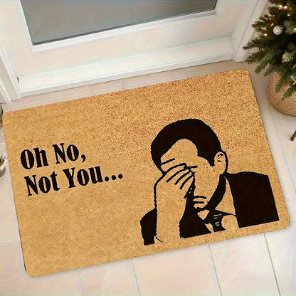 Humorous "Oh No, It's You Again..." Doormat, for Living Rooms, Bedrooms, Offices, Kitchens, Bathrooms, Hallways Welcome Mat