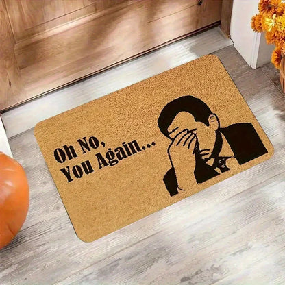 Humorous "Oh No, It's You Again..." Doormat, for Living Rooms, Bedrooms, Offices, Kitchens, Bathrooms, Hallways Welcome Mat