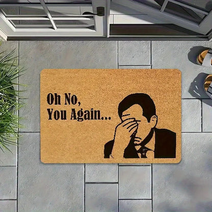 Humorous "Oh No, It's You Again..." Doormat, for Living Rooms, Bedrooms, Offices, Kitchens, Bathrooms, Hallways Welcome Mat