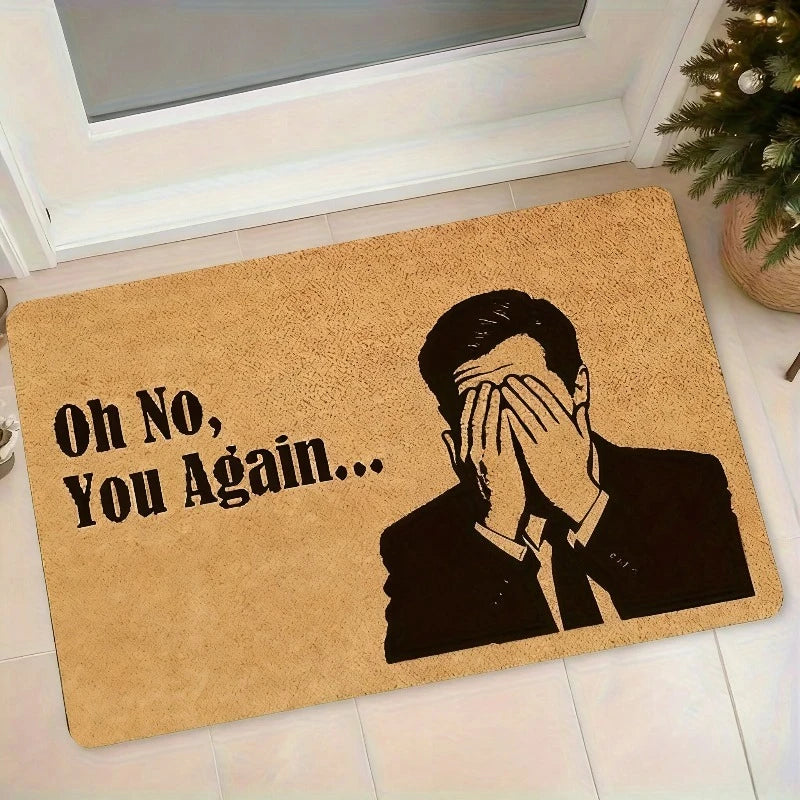 Humorous "Oh No, It's You Again..." Doormat, for Living Rooms, Bedrooms, Offices, Kitchens, Bathrooms, Hallways Welcome Mat