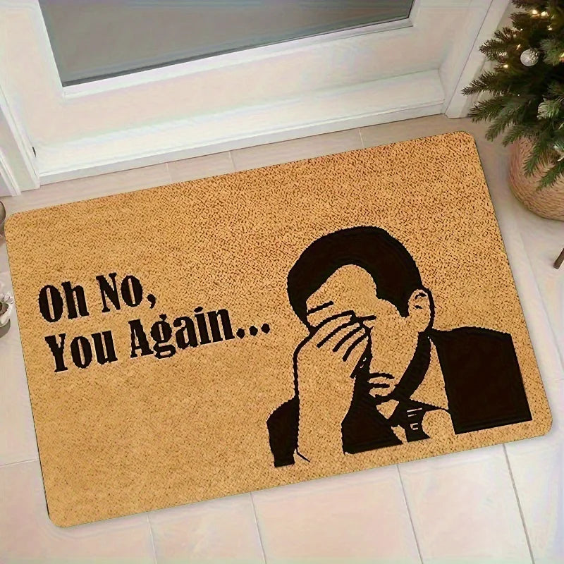 Humorous "Oh No, It's You Again..." Doormat, for Living Rooms, Bedrooms, Offices, Kitchens, Bathrooms, Hallways Welcome Mat